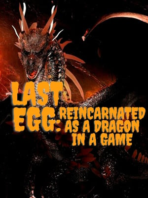 Last Egg: Reincarnated as a Dragon in a Game