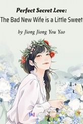 Perfect Secret Love: The Bad New Wife is a Little Sweet